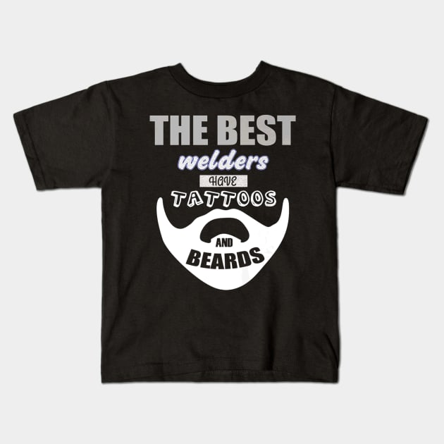 Best Welder Have Beards And Tattoos Kids T-Shirt by Macy XenomorphQueen